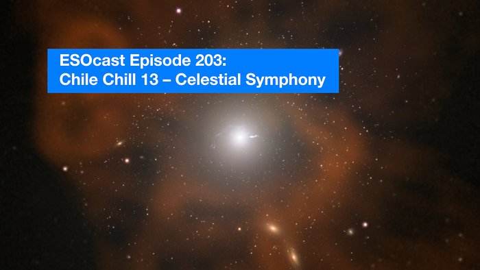 Captura de pantalla de ESOcast 203: Chile Chill 13 — Sinfonía celeste